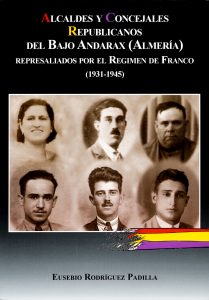 ALCALDES Y CONCEJALES REPUBLICANOS DEL BAJO ANDARAX (ALMERÍA) REPRESALIADOS POR EL RÉGIMEN DE FRANCO (1931-1945)