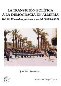 LA TRANSICIÓN POLÍTICA A LA DEMOCRACIA EN ALMERÍA. VOL. II. EL CAMBIO POLÍTICO Y SOCIAL (1979-1982)