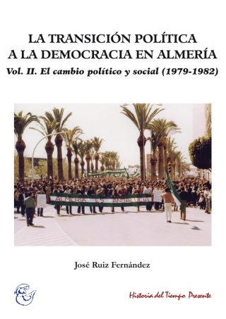 LA TRANSICIÓN POLÍTICA A LA DEMOCRACIA EN ALMERÍA. VOL. II. EL CAMBIO POLÍTICO Y SOCIAL (1979-1982)