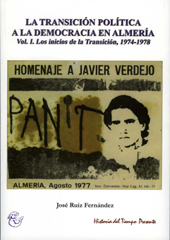 LA TRANSICIÓN POLÍTICA A LA DEMOCRACIA EN ALMERÍA. Vol. I. Los inicios de la Transición, 1974-1978