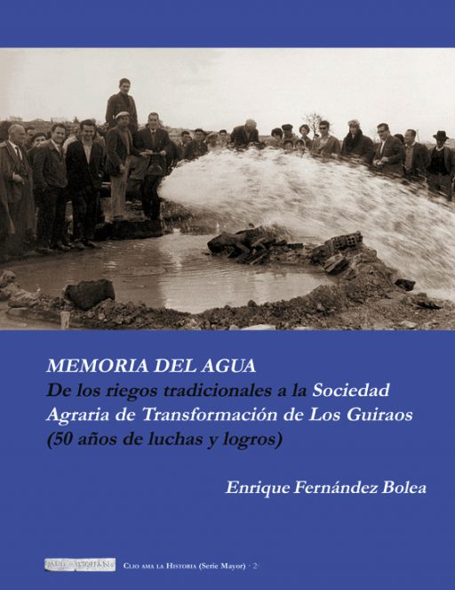 MEMORIA DEL AGUA. DE LOS RIEGOS TRADICIONALES A LA SOCIEDAD AGRARIA DE TRANSFORMACIÓN DE LOS GUIRAOS (50 AÑOS DE LUCHAS Y LOGROS)