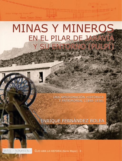 MINAS Y MINEROS EN EL PILAR DE JARAVÍA Y SU ENTORNO (PULPÍ). UNA APROXIMACIÓN HISTÓRICA Y PATRIMONIAL (1840-1936)
