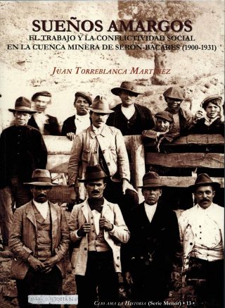 SUEÑOS AMARGOS. EL TRABAJO Y LA CONFLICTIVIDAD SOCIAL EN LA CUENCA MINERA DE SERÓN BACARES (1900-1931)