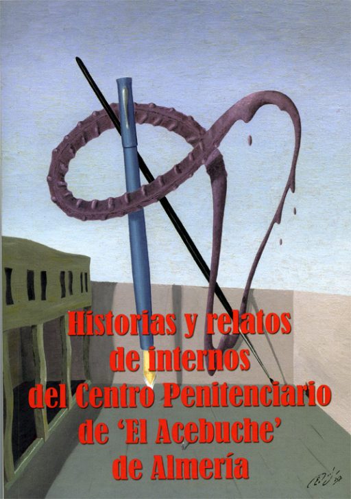 HISTORIAS Y RELATOS DE INTERNOS DEL CENTRO PENITENCIARIO DE EL ACEBUCHE, ALMERÍA