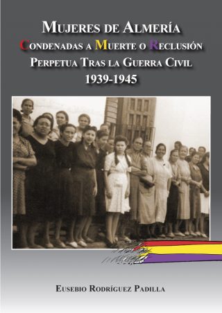 MUJERES DE ALMERÍA CONDENADAS A MUERTE O RECLUSIÓN PERPETUA TRAS LA GUERRA CIVIL. 1939-1945