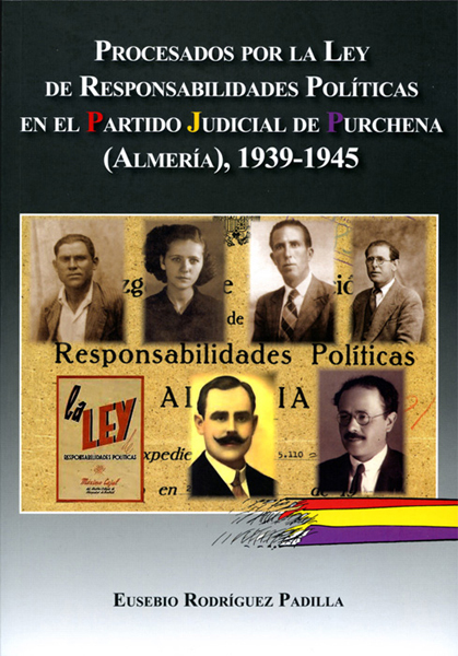 PROCESADOS POR LA LEY DE RESPONSABILIDADES POLÍTICAS EN EL PARTIDO JUDICIAL DE PURCHENA (ALMERÍA), 1939-1945
