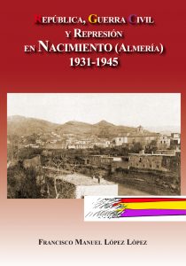 REPÚBLICA, GUERRA CIVIL Y REPRESIÓN EN NACIMIENTO (ALMERÍA) 1931-1945